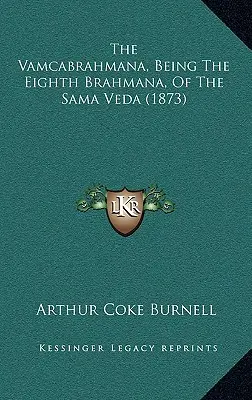 Vamcabrahmana, ôsma brahmana zo Sama Védy (1873) - The Vamcabrahmana, Being The Eighth Brahmana, Of The Sama Veda (1873)