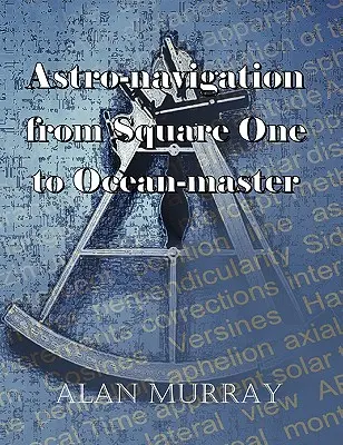 Astronavigácia z prvého námestia k majstrovi oceánu - Astro-navigation from Square One to Ocean-master
