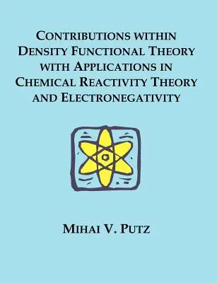 Príspevky v rámci teórie funkčnej hustoty s aplikáciami v teórii chemickej reaktivity a elektronegativity - Contributions within Density Functional Theory with Applications in Chemical Reactivity Theory and Electronegativity