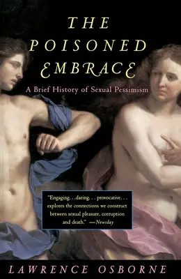 Otrávené objatie: Krátke dejiny sexuálneho pesimizmu - The Poisoned Embrace: A Brief History of Sexual Pessimism