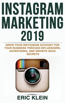 Marketing na Instagrame 2019: Rozvíjajte svoj účet na Instagrame pre svoje podnikanie prostredníctvom influencerov, reklamy a tajomstiev Growth Hack - Instagram Marketing 2019: Grow Your Instagram Account for Your Business Through Influencers, Advertising, and Growth Hack Secrets