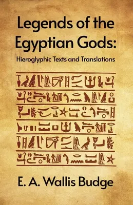 Legendy o egyptských bohoch: hieroglyfické texty a preklady Paperback - Legends of the Egyptian Gods: Hieroglyphic Texts and Translations Paperback