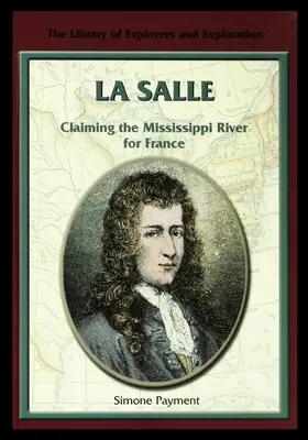 La Salle: Nárok na rieku Mississippi pre Francúzsko - La Salle: Claiming the Mississippi River for France