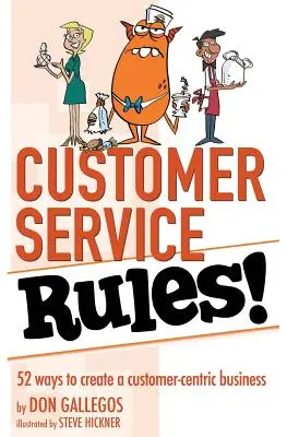 Pravidlá zákazníckeho servisu!: 52 spôsobov, ako vytvoriť podnik orientovaný na zákazníka - Customer Service Rules!: 52 Ways to Create A Customer-Centric Business