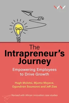 Cesta vnútropodnikateľa: Intratratrainer: Posilnenie postavenia zamestnancov pri dosahovaní rastu: Kniha Intratratrainer: Posilnenie postavenia zamestnancov pri dosahovaní rastu - The Intrapreneur's Journey: Empowering Employees to Drive Growth