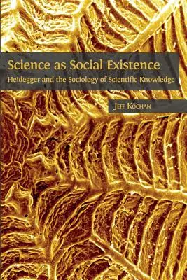 Veda ako spoločenská existencia: Heidegger a sociológia vedeckého poznania - Science as Social Existence: Heidegger and the Sociology of Scientific Knowledge