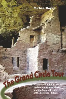 Veľká okružná jazda: Vydanie: Cestovný a referenčný sprievodca po americkom juhozápade a predkoch Pueblov - Grand Circle Tour: A Travel and Reference Guide to the American Southwest and the Ancestral Puebloans