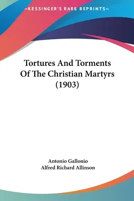 Mučenie a trýznenie kresťanských mučeníkov (1903) - Tortures And Torments Of The Christian Martyrs (1903)