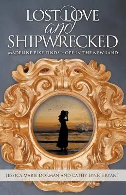 Stratená láska a stroskotanie: Madeline Pikeová nachádza nádej v novej krajine - Lost Love and Shipwrecked: Madeline Pike Finds Hope in the New Land