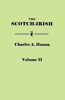 Scotch-Irish, or the Scot in North Britain, North Ireland, and North America. v dvoch zväzkoch. Druhý zväzok - Scotch-Irish, or the Scot in North Britain, North Ireland, and North America. in Two Volumes. Volume II
