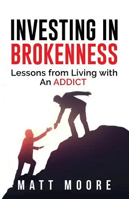 Investovanie do zlomenosti: Vydanie knihy: Lekcie zo života so závislou osobou - Investing in Brokenness: Lessons from Living with an Addict