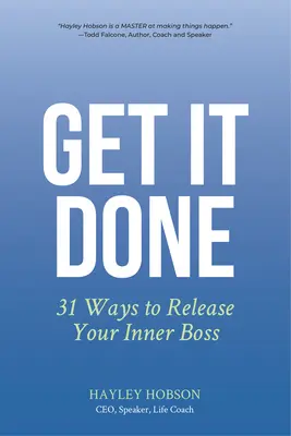 Get It Done: 31 spôsobov, ako uvoľniť svojho vnútorného šéfa - Get It Done: 31 Ways to Release Your Inner Boss