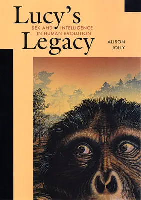 Lucy's Legacy Lucy's Legacy: Sex and Intelligence in Human Evolution Sex and Intelligence in Human Evolution (Pohlavie a inteligencia v evolúcii človeka) - Lucy's Legacy Lucy's Legacy: Sex and Intelligence in Human Evolution Sex and Intelligence in Human Evolution