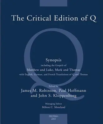 Kritické vydanie Q: Súhrnné vydanie obsahujúce Matúšovo a Lukášovo, Markovo a Tomášovo evanjelium s anglickým, nemeckým a francúzskym prekladom - The Critical Edition of Q: A Synopsis Including the Gospels of Matthew and Luke, Mark and Thomas with English, German and French Translations of