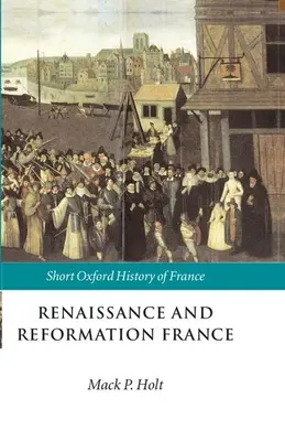 Renesančné a reformačné Francúzsko: 1500-1648 - Renaissance and Reformation France: 1500-1648