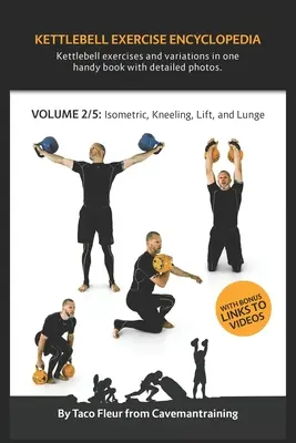 Kettlebell Encyclopedia VOL. 2: Kettlebell izometrické, kľačiace, zdvíhacie a výpadové variácie cvičení - Kettlebell Exercise Encyclopedia VOL. 2: Kettlebell isometric, kneeling, lift, and lunge exercise variations