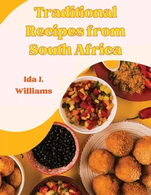 Tradičné recepty z Južnej Afriky: Juhoafrická kuchárska kniha - Traditional Recipes from South Africa: The South African Cookbook