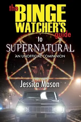 Príručka pre pozorovateľov nadprirodzených javov (The Binge Watcher's Guide to Supernatural) - The Binge Watcher's Guide to Supernatural
