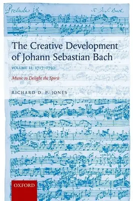 Tvorivý vývoj Johanna Sebastiana Bacha: 1717-1750 II. diel: Hudba pre potešenie ducha - Creative Development of Johann Sebastian Bach: 1717-1750 Volume II: Music to Delight the Spirit