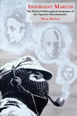 Povstalec Marcos: Subkomandér Marcos: politicko-filozofická formácia subkomandéra zapatistov - Insurgent Marcos: The Political-Philosophical Formation of the Zapatista Subcommander