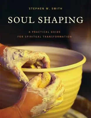 Formovanie duše: Praktický sprievodca duchovnou premenou - Soul Shaping: A Practical Guide for Spiritual Transformation