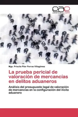 La prueba pericial de valoracin de mercancas en delitos aduaneros