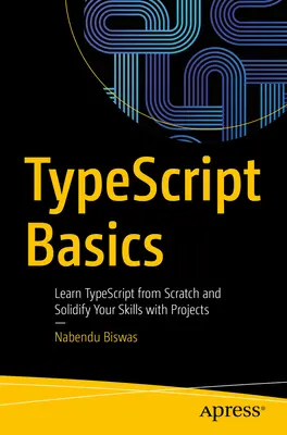 Základy typescriptu: Naučte sa Typescript od nuly a upevnite si svoje zručnosti pomocou projektov - Typescript Basics: Learn Typescript from Scratch and Solidify Your Skills with Projects