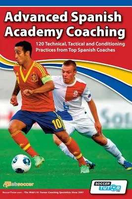 Pokročilá španielska trénerská akadémia - 120 technických, taktických a kondičných cvičení od najlepších španielskych trénerov - Advanced Spanish Academy Coaching - 120 Technical, Tactical and Conditioning Practices from Top Spanish Coaches
