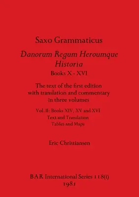 Saxo Grammaticus Danorum Regum Heroumque Historia Knihy X-XVI, časť i: Text prvého vydania s prekladom a komentárom v troch zväzkoch. - Saxo Grammaticus Danorum Regum Heroumque Historia Books X-XVI, Part i: The text of the first edition with translation and commentary in three volumes.