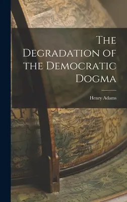Degradácia demokratickej dogmy - The Degradation of the Democratic Dogma
