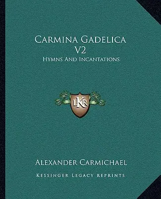 Carmina Gadelica V2: Hymny a zaklínadlá - Carmina Gadelica V2: Hymns And Incantations