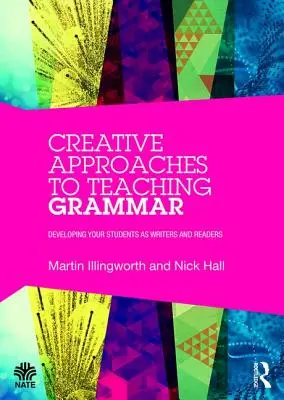 Tvorivé prístupy k vyučovaniu gramatiky: Rozvíjanie žiakov ako spisovateľov a čitateľov - Creative Approaches to Teaching Grammar: Developing your students as writers and readers