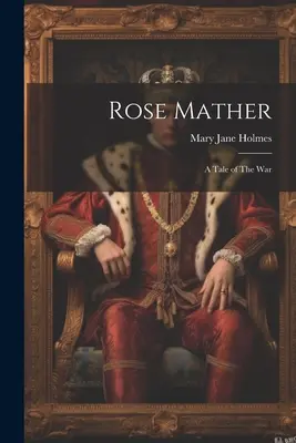 Rose Matherová: Príbeh z vojny - Rose Mather: A Tale of The War