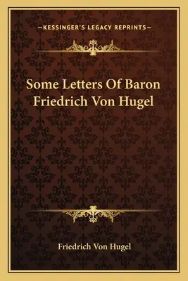 Niektoré listy baróna Friedricha von Hugela - Some Letters Of Baron Friedrich Von Hugel