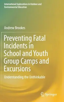 Prevencia smrteľných incidentov na školských a mládežníckych táboroch a výletoch: Pochopenie nemysliteľného - Preventing Fatal Incidents in School and Youth Group Camps and Excursions: Understanding the Unthinkable