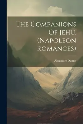 The Companions of Jehu. (Napoleon Romances) - The Companions Of Jehu. (napoleon Romances)