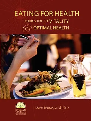 Stravovanie pre zdravie: Váš sprievodca k vitalite a optimálnemu zdraviu - Eating For Health: Your Guide to Vitality & Optimal Health