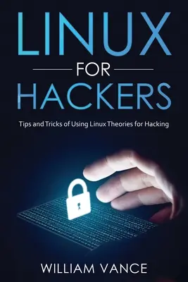 Linux pre hackerov: Tipy a triky na používanie Linuxu Teórie pre hackerov - Linux for Hackers: Tips and Tricks of Using Linux Theories for Hacking