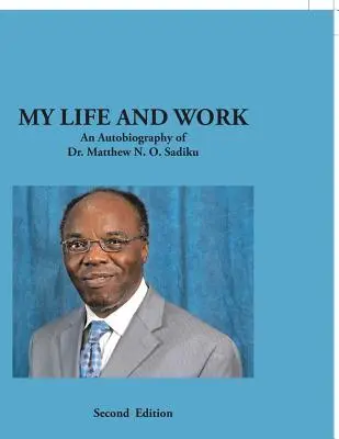 Môj život a práca: O. Sadiku: Autobiografia Dr. Matthewa N. O. Sadiku - My Life and Work: An Autobiography of Dr. Matthew N. O. Sadiku
