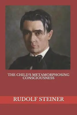 Metamorfujúce sa vedomie dieťaťa - The Child's Metamorphosing Consciousness