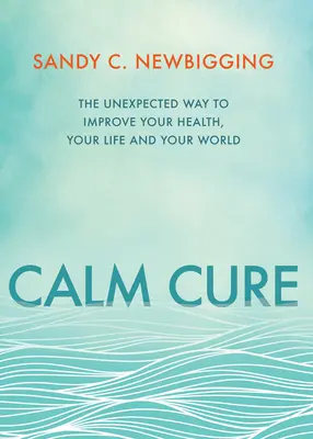 Liečba pokojom: Neočakávaný spôsob, ako zlepšiť svoje zdravie, život a svet - Calm Cure: The Unexpected Way to Improve Your Health, Your Life and Your World