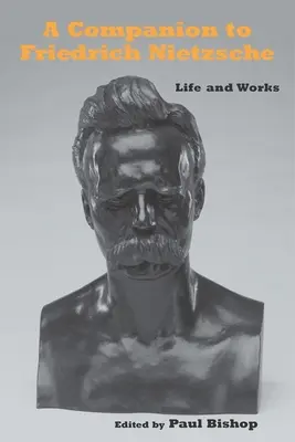 A Companion to Friedrich Nietzsche: Život a dielo - A Companion to Friedrich Nietzsche: Life and Works