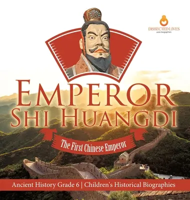 Cisár Shi Huangdi: Prvý čínsky cisár Staroveké dejiny 6. ročník Detské historické biografie - Emperor Shi Huangdi: The First Chinese Emperor Ancient History Grade 6 Children's Historical Biographies