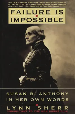 Zlyhanie je nemožné: Anthonyová vlastnými slovami - Failure is Impossible: Susan B. Anthony in Her Own Words