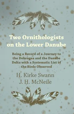Dvaja ornitológovia na dolnom Dunaji - záznam z cesty do Dobrudže a delty Dunaja so systematickým zoznamom pozorovaných vtákov - Two Ornithologists on the Lower Danube - Being a Record of a Journey to the Dobrogea and the Danube Delta with a Systematic List of the Birds Observed