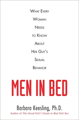 Muži v posteli: Čo potrebuje vedieť každá žena o sexuálnom správaní svojho muža - Men in Bed: What Every Woman Needs to Know About Her Guy's Sexual Behavior