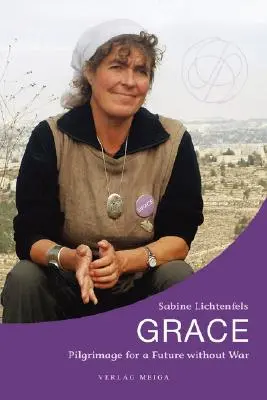 Milosť. Púť za budúcnosť bez vojny - Grace. Pilgrimage for a Future without War
