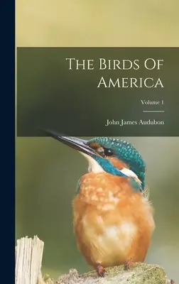 Vtáky Ameriky; 1. zväzok - The Birds Of America; Volume 1