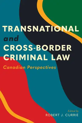 Nadnárodné a cezhraničné trestné právo: Kanadské perspektívy - Transnational and Cross-Border Criminal Law: Canadian Perspectives