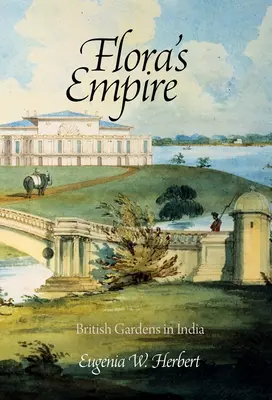 Flora's Empire: Britské záhrady v Indii - Flora's Empire: British Gardens in India